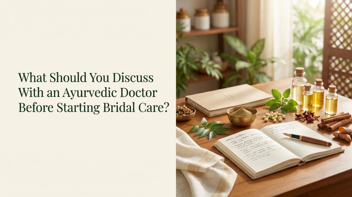 What Should You Discuss With an Ayurvedic Doctor Before Starting Bridal Care?